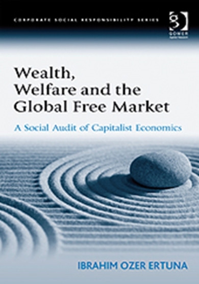 Wealth, Welfare and the Global Free Market : A Social Audit of Capitalist Economics