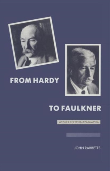From Hardy to Faulkner : Wessex to Yoknapatawpha