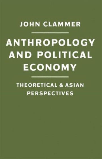 Anthropology and Political Economy : Theoretical and Asian Perspectives