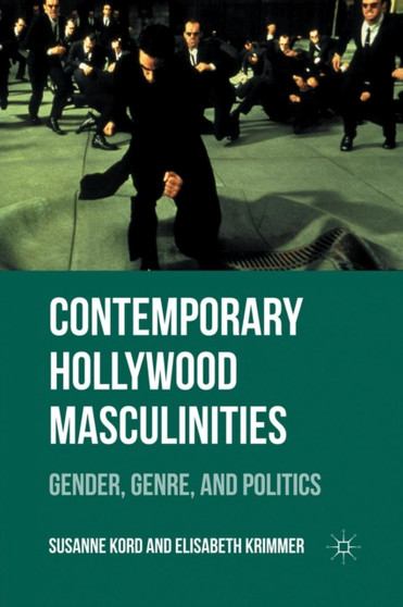 Contemporary Hollywood Masculinities : Gender, Genre, and Politics