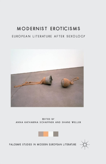 Modernist Eroticisms : European Literature After Sexology