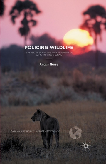 Policing Wildlife : Perspectives on the Enforcement of Wildlife Legislation