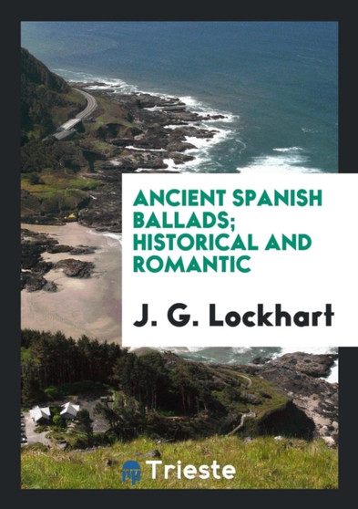 Ancient Spanish Ballads; Historical and Romantic by J G Lockhart - Paperback