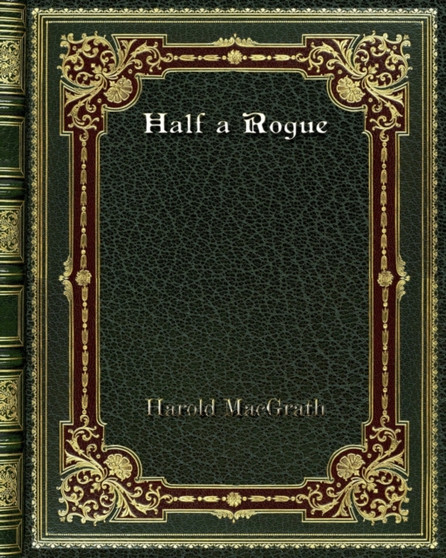 Half a Rogue by Harold Macgrath - Paperback