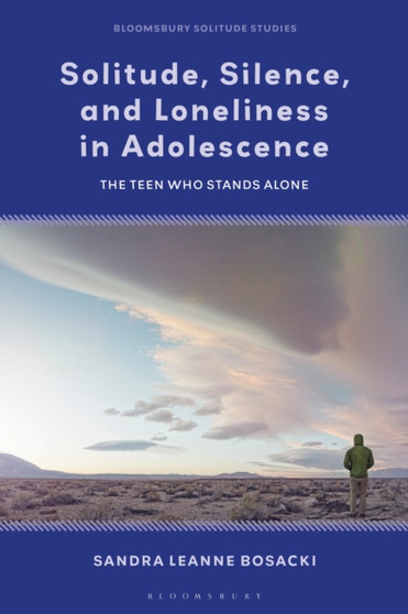 Solitude, Silence, and Loneliness in Adolescence : The Teen who Stands Alone