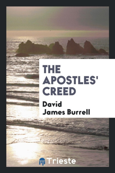 The Apostles' Creed by David James Burrell - Paperback