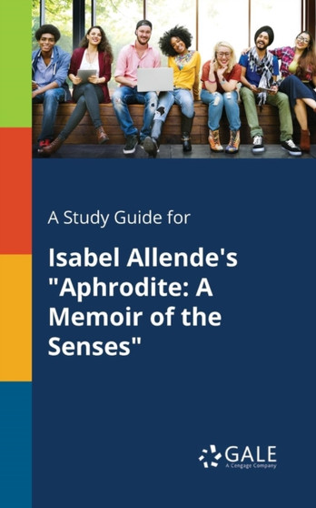 A Study Guide for Isabel Allende's "Aphrodite : A Memoir of the Senses"