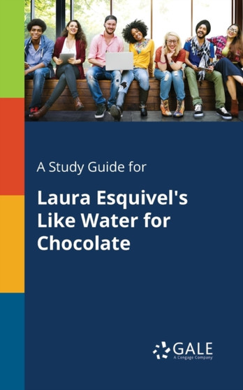 A Study Guide for Laura Esquivel's Like Water for Chocolate