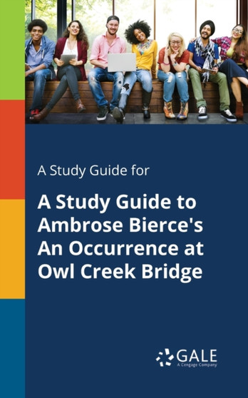 A Study Guide for a Study Guide to Ambrose Bierce's an Occurrence at Owl Creek Bridge