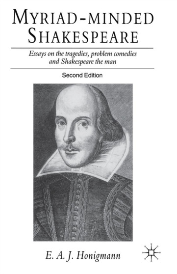 Myriad-minded Shakespeare : Essays on the Tragedies, the Problem Plays and Shakespeare the Man