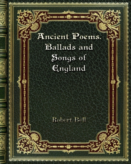 Ancient Poems. Ballads and Songs of England by Robert Bell - Paperback