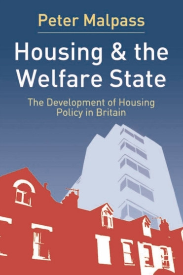 Housing and the Welfare State : The Development of Housing Policy in Britain