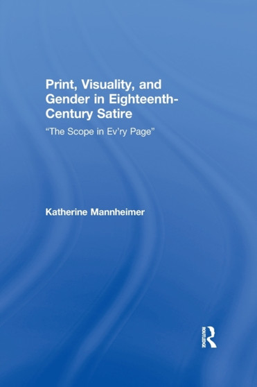 Print, Visuality, and Gender in Eighteenth-Century Satire : ???The Scope in Ev???ry Page???