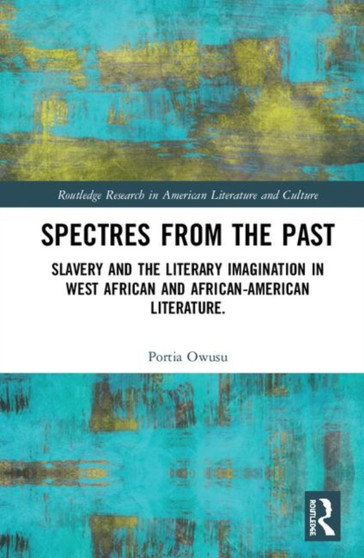 Spectres from the Past : Slavery and the Politics of "History" in West African and African-American Literature