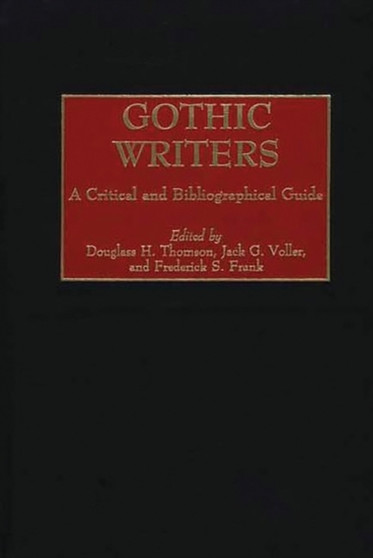 Gothic Writers : A Critical and Bibliographical Guide