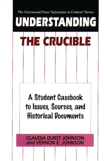 Understanding The Crucible : A Student Casebook to Issues, Sources, and Historical Documents