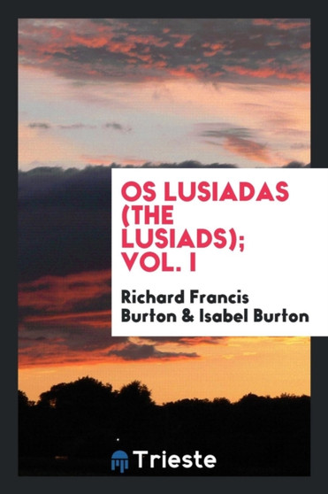 OS Lusiadas (the Lusiads); Vol. I by Richard Francis Sir Burton - Paperback