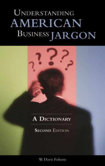 Understanding American Business Jargon : A Dictionary, 2nd Edition