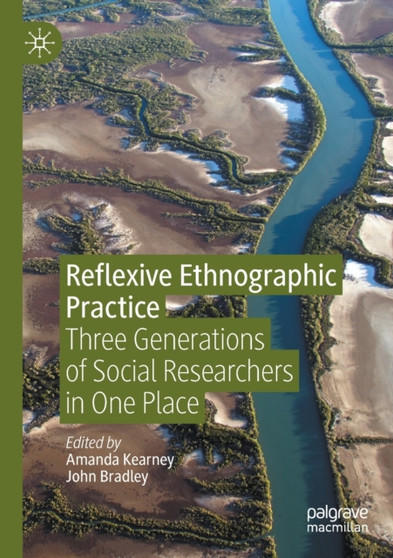 Reflexive Ethnographic Practice : Three Generations of Social Researchers in One Place