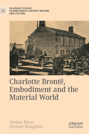 Charlotte Bronte, Embodiment and the Material World