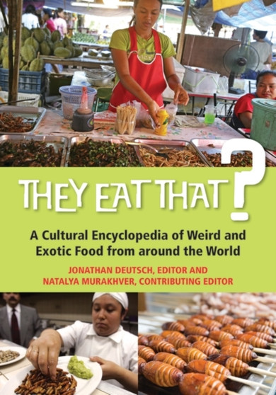 They Eat That? : A Cultural Encyclopedia of Weird and Exotic Food from around the World