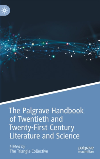 The Palgrave Handbook of Twentieth and Twenty-First Century Literature and Science