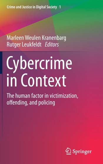 Cybercrime in Context : The human factor in victimization, offending, and policing : I