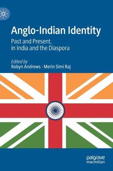Anglo-Indian Identity : Past and Present, in India and the Diaspora