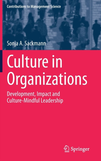 Culture in Organizations : Development, Impact and Culture-Mindful Leadership