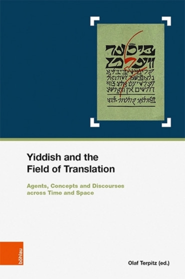 Yiddish and the Field of Translation : Agents, Strategies, Concepts and Discourses across Time and Space