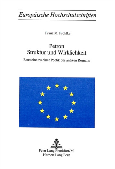 Petron. Struktur und Wirklichkeit : Bausteine zu einer Poetik des antiken Romans