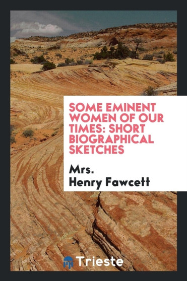 Some Eminent Women of Our Times : Short Biographical Sketches by Mrs Henry Fawcett - Paperback