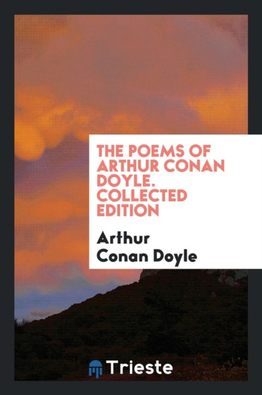 The Poems of Arthur Conan Doyle. Collected Edition by Arthur Conan Doyle - Paperback