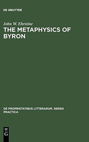 The Metaphysics of Byron : A Reading of the Plays