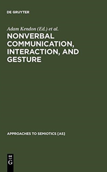 Nonverbal Communication, Interaction, and Gesture : Selections from SEMIOTICA