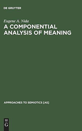 A Componential Analysis of Meaning : An Introduction to Semantic Structures
