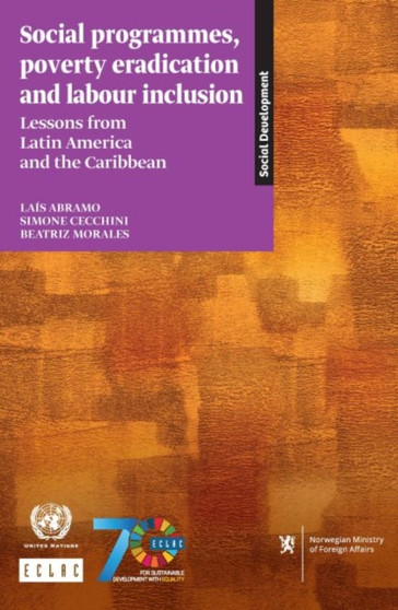 Social programmes, poverty eradication and labour inclusion : lessons from Latin America and the Caribbean
