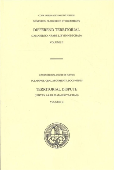 Pleadings, Oral Arguments, Documents, Volume II : Territorial Dispute (Libyan Arab Jamahiriya v. Chad)