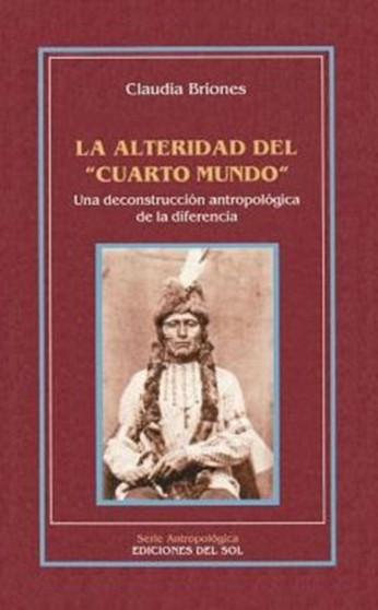 La Alteridad Del "Cuarto Mundo": UNA Deconstruccion Antropologica De La Diferencia