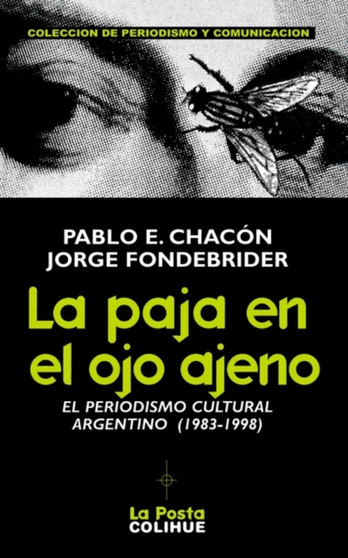 La Paja En El Ojo Ajeno: El Periodismo Cultural Argentino 1983-1998