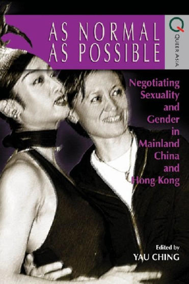 As Normal as Possible ??? Negotiating Sexuality and Gender in Mainland China and Hong Kong