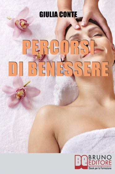 Percorsi di Benessere : Metodi e Rimedi Naturali per Ritrovare il Tuo Equilibrio Psico-Fisico
