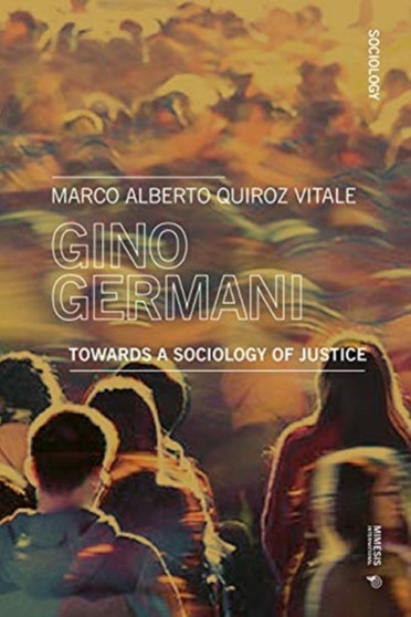 Gino Germani : Towards a Sociology of Justice