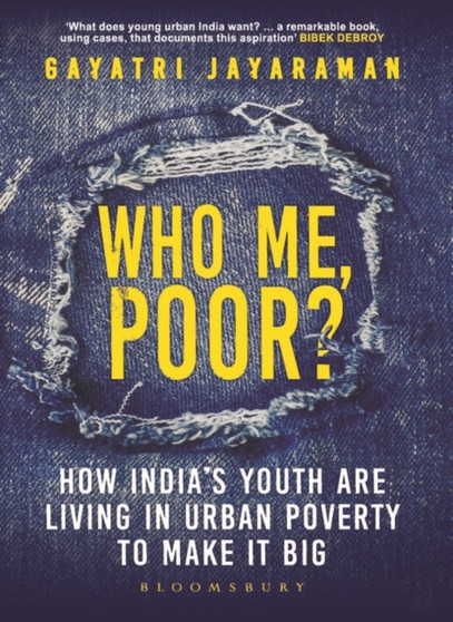 Who me, Poor? : How India's Youth are Living in Urban Poverty to Make it Big