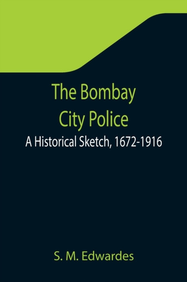 The Bombay City Police : A Historical Sketch, 1672-1916