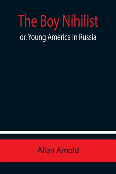 The Boy Nihilist; or, Young America in Russia