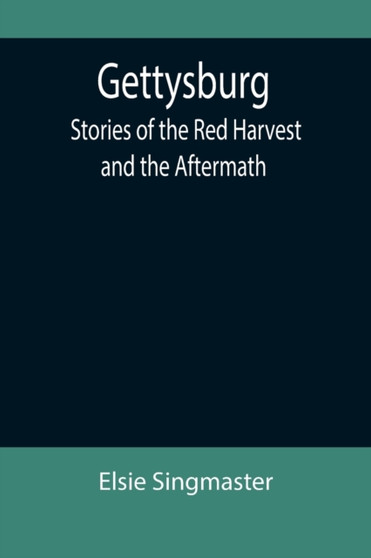 Gettysburg : Stories of the Red Harvest and the Aftermath