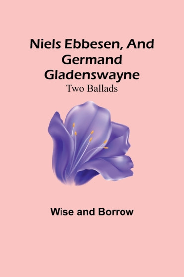 Niels Ebbesen, and Germand Gladenswayne : Two Ballads