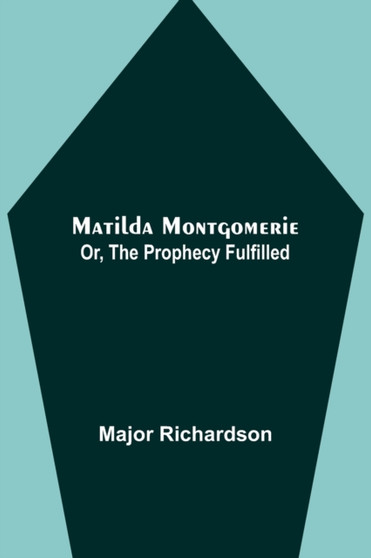 Matilda Montgomerie; Or, The Prophecy Fulfilled