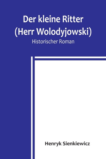 Der kleine Ritter (Herr Wolodyjowski) : Historischer Roman